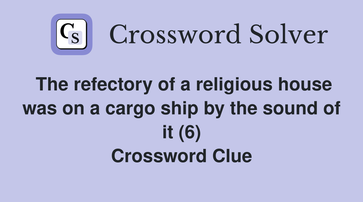 The refectory of a religious house was on a cargo ship by the sound of